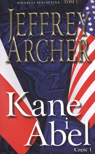 Okładka książki Kane i Abel. Cz. 1 / Jeffrey Archer ; [tłumacz Danuta Sękalska].