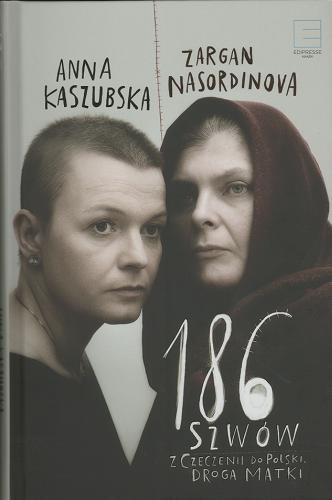 Okładka książki 186 szwów : z Czeczenii do Polski : droga matki / Anna Kaszubska, Zargan Nasordinova.