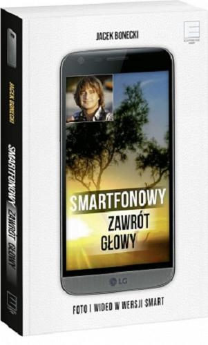 Okładka książki Smartfonowy zawrót głowy : foto i wideo w wersji smart / Jacek Bonecki.
