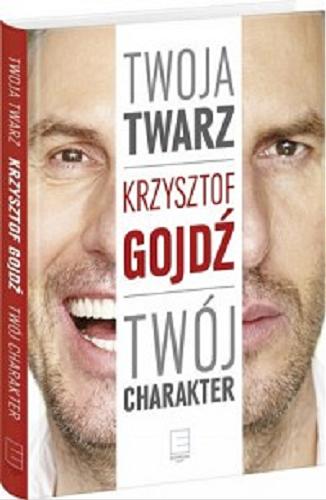 Okładka książki Twoja twarz twój charakter / Krzysztof Gojdź.