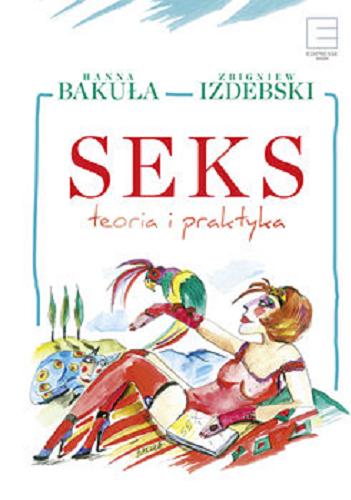 Okładka książki Seks : teoria i praktyka / Hanna Bakuła ; Zbigniew Izdebski.