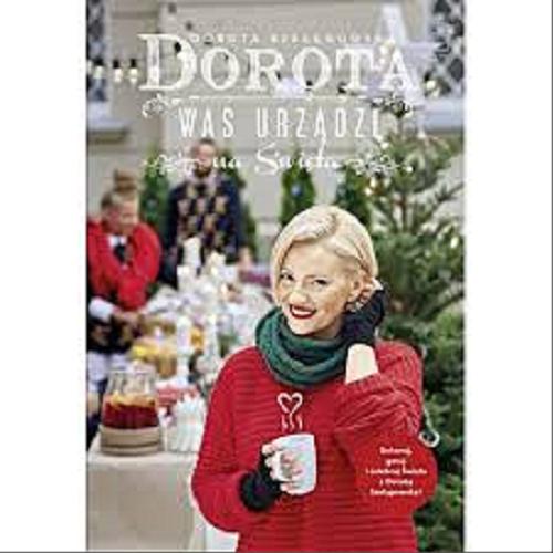 Okładka książki Dorota was urządzi na święta / Dorota Szelągowska.