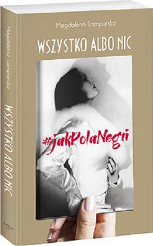 Okładka książki Wszystko albo nic : #jakPolaNegri / Magdalena Lamparska.