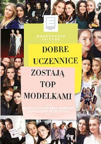 Okładka książki Dobre uczennice zostają top modelkami / Małgorzata Leitner.