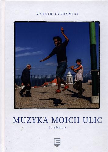 Okładka książki Muzyka moich ulic : Lizbona / Marcin Kydryński.