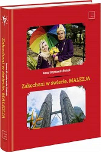 Okładka książki Zakochani w świecie : Malezja / Joanna Grzymkowska-Podolak ; [zdjęcia Jarosław Podolak].