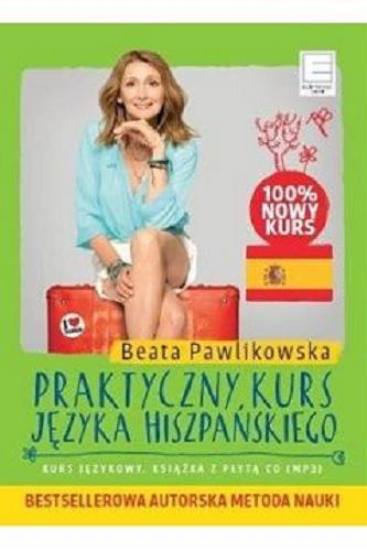 Okładka książki Praktyczny kurs języka hiszpańskiego / Beata Pawlikowska.