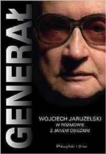 Okładka książki Generał / Wojciech Jaruzelski w rozmowie z Janem Osieckim.