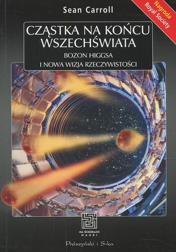 Okładka książki  Cząstka na końcu wszechświata : bozon Higgsa i nowa wizja rzeczywistości  1