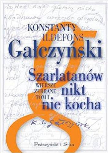 Okładka książki Wiersze zebrane. T. 1, Szarlatanów nikt nie kocha / Konstanty Ildefons Gałczyński.