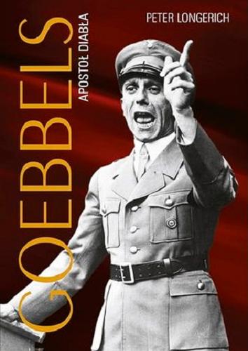 Okładka książki Goebbels : apostoł diabła / Peter Longerich ; przełożyła Monika Kilis.