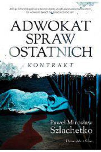 Okładka książki Adwokat spraw ostatnich : kontrakt / Paweł Mirosław Szlachetko.