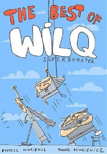 Okładka książki The best of Wilq Superbohater / Bartosz Minkiewicz, Tomasz Minkiewicz.