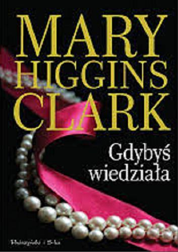 Okładka książki Gdybyś wiedziała / Mary Higgins Clark ; przełożyła Zuzanna Maj.