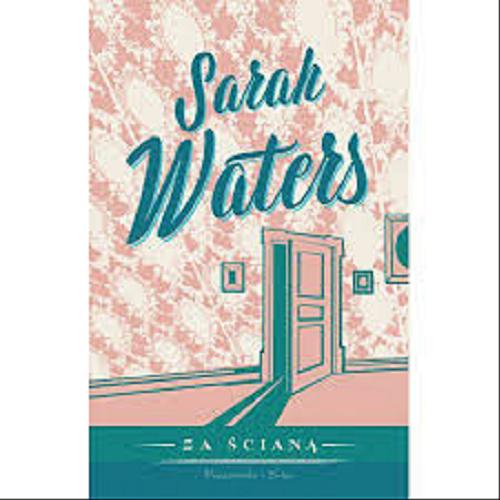 Okładka książki Za ścianą / Sarah Waters ; przełożyła Magdalena Moltzan-Małkowska.