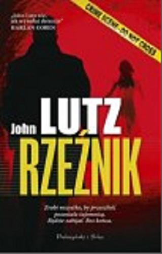 Okładka książki Rzeźnik / John Lutz ; przełożyła Magda Witkowska.