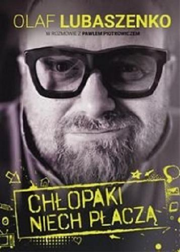 Okładka książki Chłopaki niech płaczą / Olaf Lubaszenko w rozmowie z Pawłem Piotrowiczem.