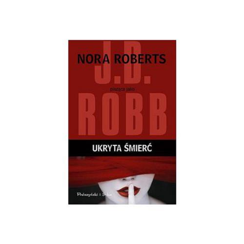 Okładka książki Ukryta śmierć / Nora Roberts pisząca jako J. D. Robb ; przełożyła Bogumiła Nawrot.