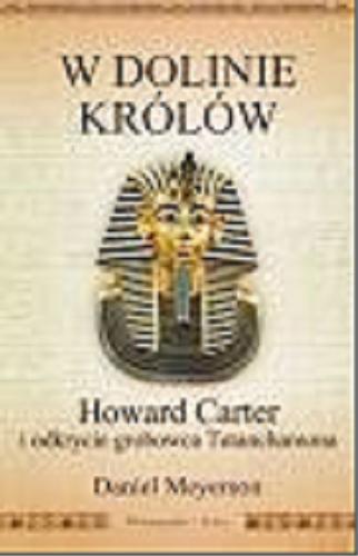 Okładka książki  W Dolinie Królów : Howard Carter i odkrycie grobowca Tutanchamona  1