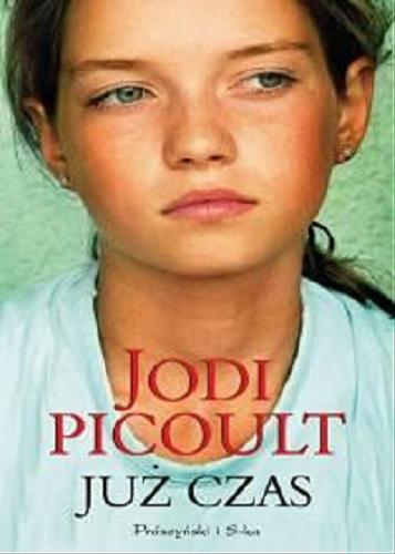 Okładka książki Już czas [E-book] / Jodi Picoult ; przeł. [z ang.] Magdalena Moltzan-Małkowska.