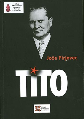 Okładka książki Tito / Jože Pirjevec ; z języka słoweńskiego przełożyły Joanna Pomorska, Joanna Sławińska.