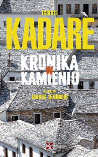 Okładka książki Kronika w kamieniu / Ismail Kadare ; przekład z języka albańskiego Marek Jeziorski.