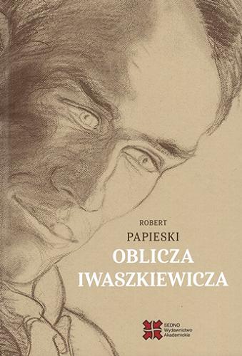 Okładka książki Oblicza Iwaszkiewicza / Robert Papieski.