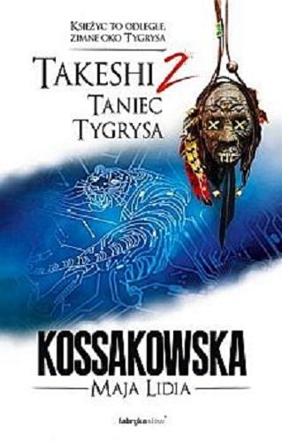 Okładka książki Takeshi 2 : taniec tygrysa / Maja Lidia Kossakowska.