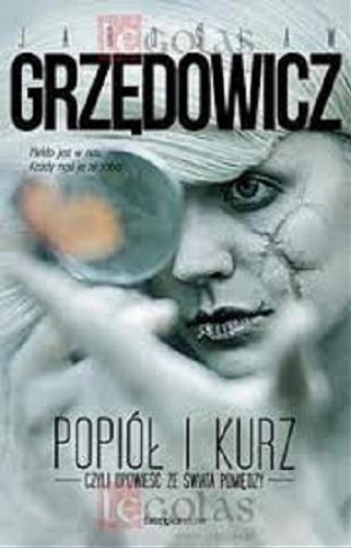 Okładka książki Popiół i kurz czyli Opowieść ze świata Pomiędzy / Jarosław Grzędowicz ; ilustracje Dominik Broniek.