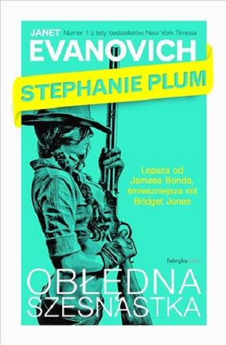 Okładka książki Obłędna szesnastka : Stephanie Plum / Janet Evanovich ; tłumaczyła Dominika Repeczko.