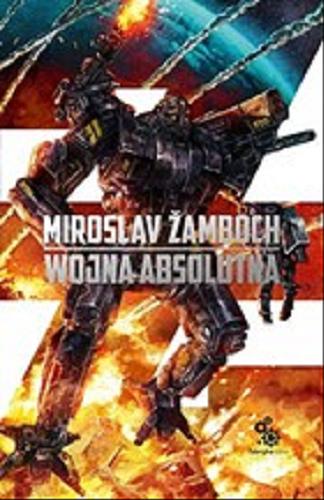Okładka książki Wojna absolutna / Miroslav Žamboch ; przełozył Andrzej Kossakowski ; ilustracje Paweł Zaręba.