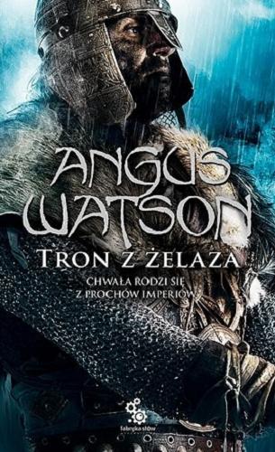 Okładka książki Tron z żelaza / Angus Watson ; przełożył Maciej Pawlak.