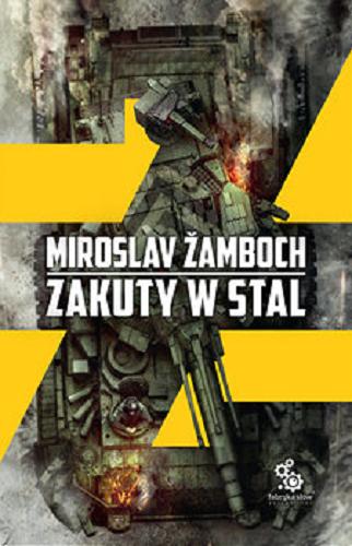 Okładka książki Zakuty w stal / Miroslav Žamboch ; przełożył Andrzej Kossakowski ; ilustracje Przemysław Truściński.