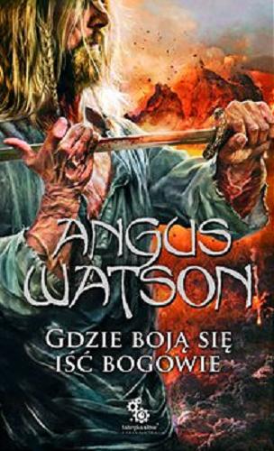 Okładka książki Gdzie boją się iść bogowie / Angus Watson ; przełożył Maciej Pawlak ; [ilustracje Paweł Zaręba].