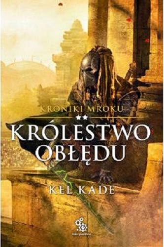 Okładka książki Królestwo obłędu / 2 Kel Kade ; przełożył Piotr Kucharski ; ilustracje Paweł Zaręba.