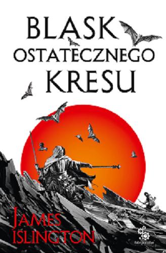 Okładka książki Blask ostatecznego kresu / James Islington ; przełożył Grzegorz Komerski ; ilustracje Dominik Broniek.