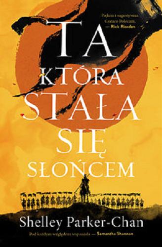 Okładka książki Ta, która stała się słońcem [E-book] / Shelley Parker-Chan ; przełożył Grzegorz Komerski ; ilustracje Przemysław Truściński.