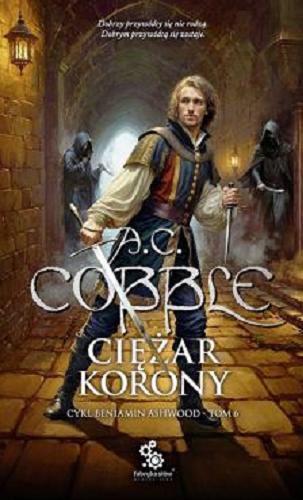 Okładka książki Ciężar korony / 6 A.C. Cobble ; przełożyła Dominika Repeczko.