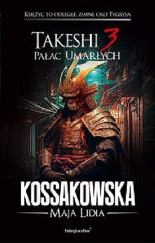 Okładka książki Takeshi 3 : pałac umarłych / Maja Lidia Kossakowska.
