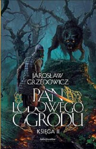 Okładka książki Pan Lodowego Ogrodu. Księga 2 / Jarosław Grzędowicz ; ilustracje Jan J. Marek.