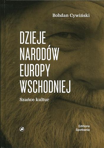 Okładka książki Dzieje narodów Europy Wschodniej : szańce kultur / Bohdan Cywiński.