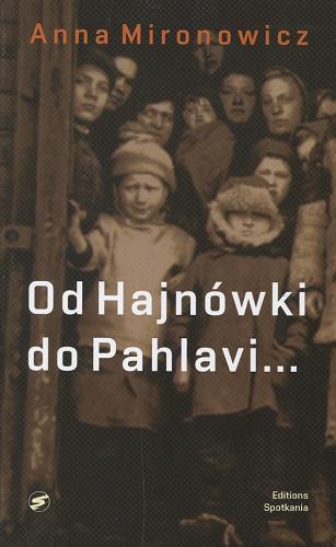 Okładka książki Od Hajnówki do Pahlawi : wspomnienia / Anna Mironowicz.