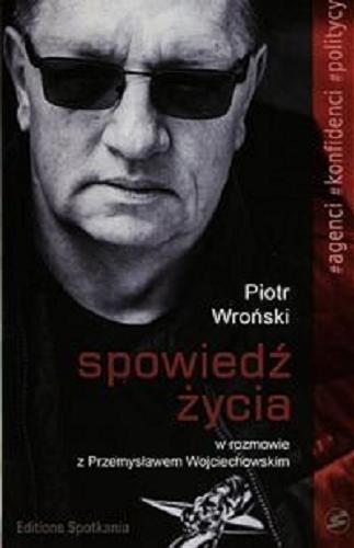 Okładka książki Spowiedź życia : u wrót czyśca / Piotr Wroński w rozmowie z Przemysławem Wojciechowskim.