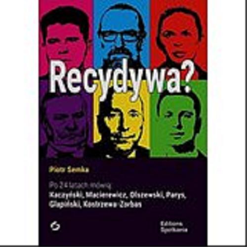 Okładka książki Recydywa? : Lewy czerwcowy po 24 latach / Piotr Semka ; mówią Kaczyński, Macierewicz, Olszewski, Parys, Glapiński, Kostrzewa-Zorbas.