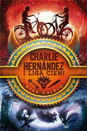 Okładka książki Charlie Hernández i Liga Cieni / Ryan Calejo ; przełożyła Teresa Tyszowiecka-Tarkowska.