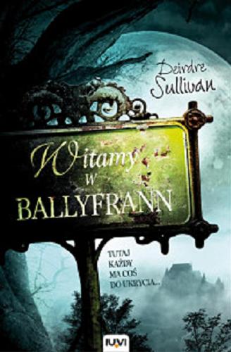 Okładka książki Witamy w Ballyfrann / Deirdre Sullivan ; przełożył Andrzej Goździkowski.