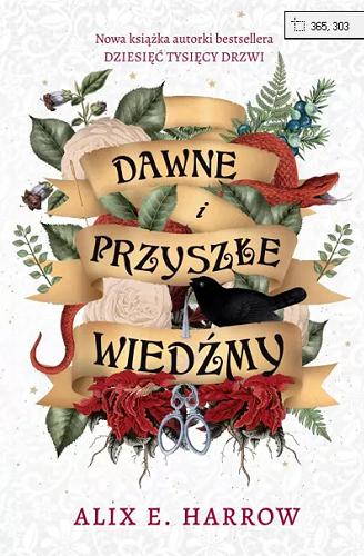 Okładka książki Dawne i przyszłe wiedźmy / Alix E. Harrow ; przełożyła Patrycja Zarawska.