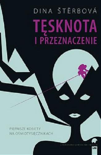 Okładka książki Tęsknota i przeznaczenie : pierwsze kobiety na ośmiotysięcznikach / Dina Šterbová ; tłumaczenie Hubert Jarzębowski.