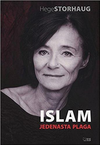 Okładka książki Islam : jedenasta plaga / Hege Storhaug ; [tłumaczenie Anna Nikolewicz].