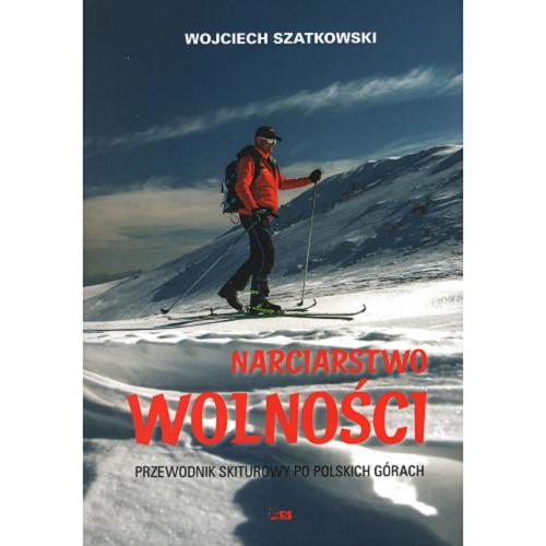 Okładka książki Narciarstwo wolności : przewodnik skiturowy po polskich górach / Wojciech Szatkowski.